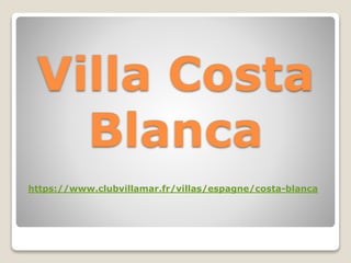 Villa Costa
Blanca
https://www.clubvillamar.fr/villas/espagne/costa-blanca
 