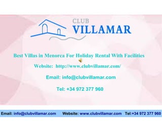 Website: http://www.clubvillamar.com/
Email: info@clubvillamar.com
Tel: +34 972 377 960
Email: info@clubvillamar.com Website: www.clubvillamar.com Tel:+34 972 377 960
Best Villas in Menorca For Holiday Rental With Facilities
 