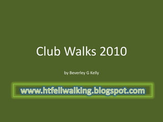 Club Walks 2010 by Beverley G Kelly www.htfellwalking.blogspot.com 