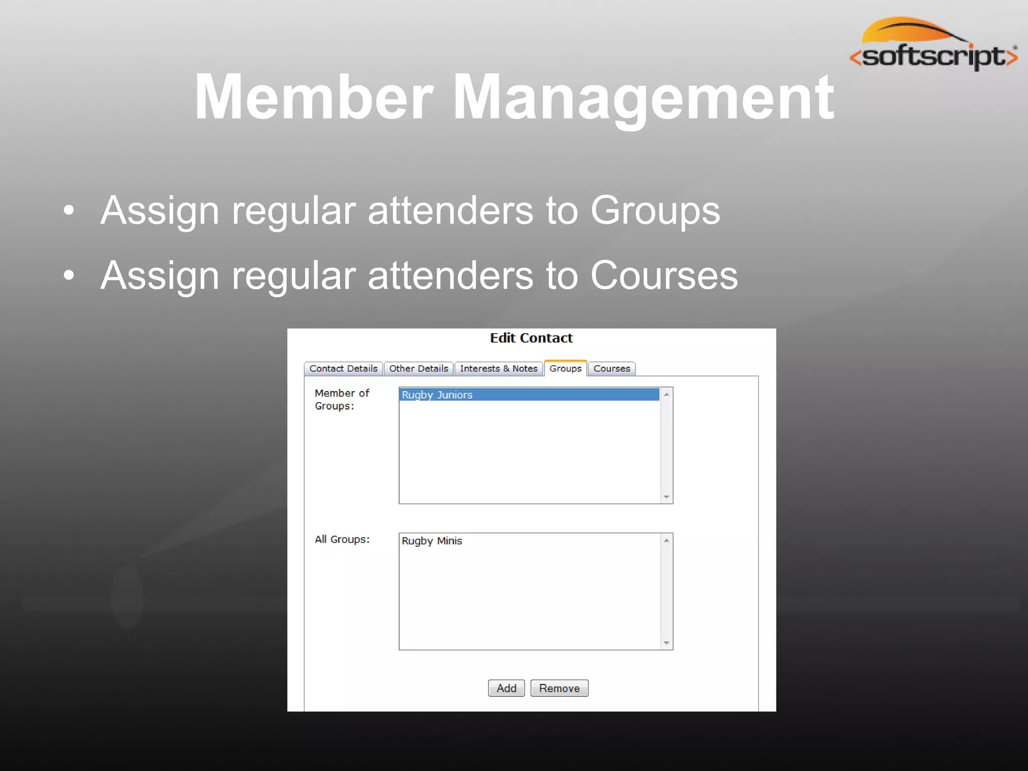 Member Management
• Assign regular attenders to Groups
• Assign regular attenders to Courses
 