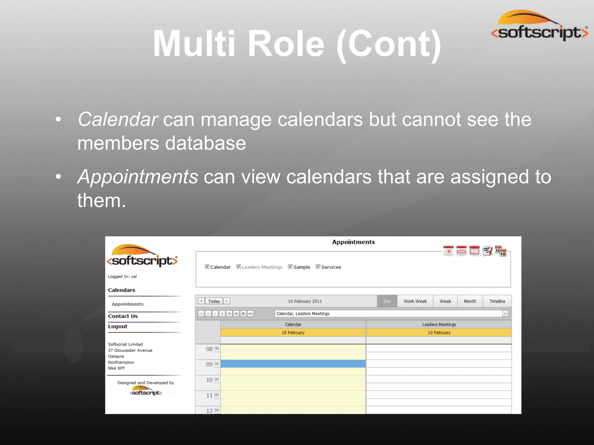 Multi Role (Cont)
• Calendar can manage calendars but cannot see the
  members database
• Appointments can view calendars that are assigned to
  them.
 