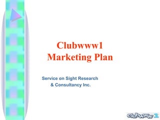 Clubwww1 Marketing Plan Service on Sight Research & Consultancy Inc. 