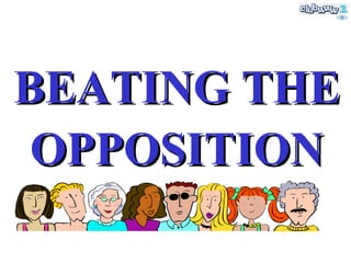 BEATING THE OPPOSITION 