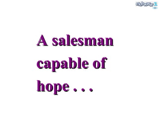 A salesman capable of hope . . . 