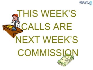 THIS WEEK’S  CALLS ARE  NEXT WEEK’S  COMMISSION 