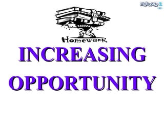 INCREASING OPPORTUNITY 