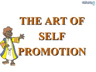 THE ART OF SELF PROMOTION 