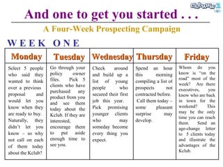And one to get you started . . . A Four-Week Prospecting Campaign Monday Tuesday Wednesday Thursday Friday W E E K  O N E ...