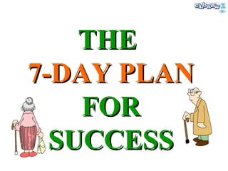 THE  7-DAY PLAN  FOR SUCCESS 