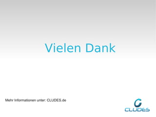 Vielen Dank



Mehr Informationen unter: CLUDES.de
 