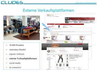 Externe Verkaufsplattformen
 30.000 Produkte
 stationärer Handel
 eigener webstore
 externe Verkaufsplattformen
 social media
 m­commerce
„Finger weg vom Internetverkauf“
 