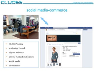 social media-commerce
 30.000 Produkte
 stationärer Handel
 eigener webstore
 externe Verkaufsplattformen
 social media
 m­commerce
„Finger weg vom Internetverkauf“
 