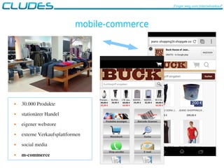 mobile-commerce
 30.000 Produkte
 stationärer Handel
 eigener webstore
 externe Verkaufsplattformen
 social media
 m­commerce
„Finger weg vom Internetverkauf“
 