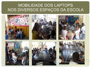 MOBILIDADE DOS LAPTOPS NOS DIVERSOS ESPAÇOS DA ESCOLA 