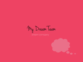 My Dream Team
dream company

 