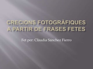 Fet per: Clàudia Sánchez Fierro
 