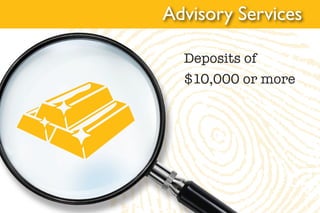 Deposits of
$10,000 or more
Advisory Services
 