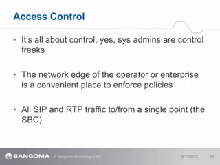 Access Control

• It‟s all about control, yes, sys admins are control
  freaks

• The network edge of the operator or ente...