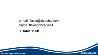 e-mail: flavio@sippulse.com 
skype: flaviogoncalves1 
THANK YOU! 
 