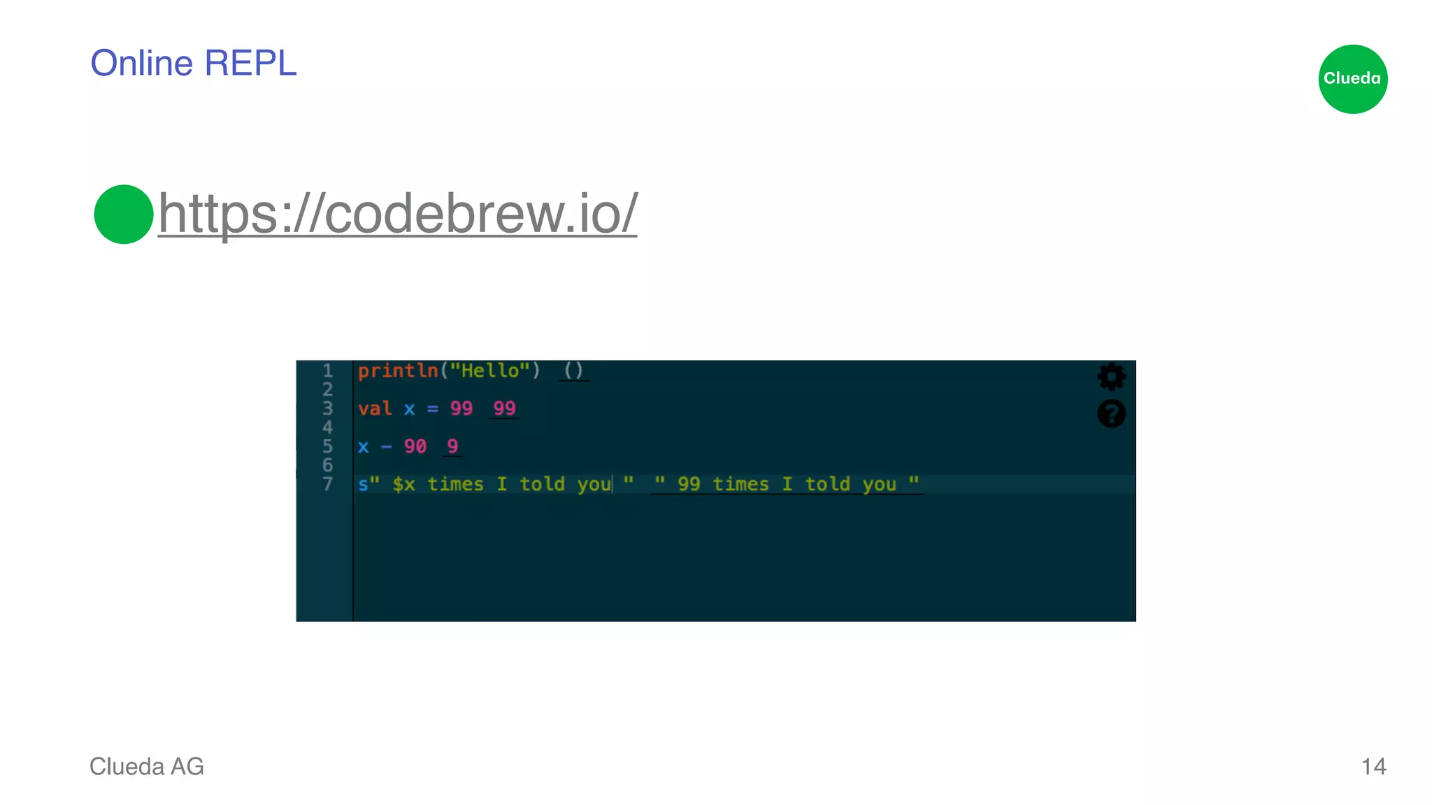 Online REPL ⬤https://codebrew.io/ Clueda AG 14 
