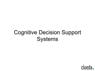 Cognitive Decision Support
Systems
 