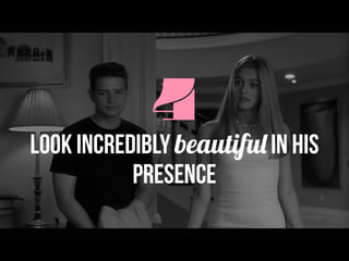 4Look incredibly beautiful in his
presence
 