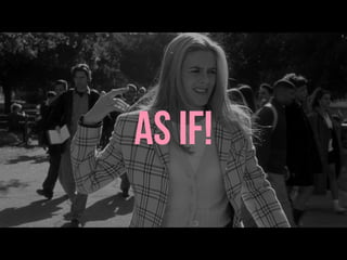 AS IF!
 