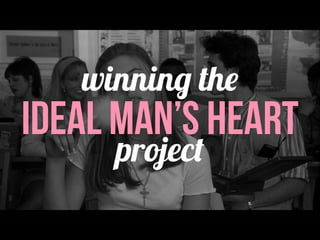 IDEAL MAN’S HEART
winning the
project
 