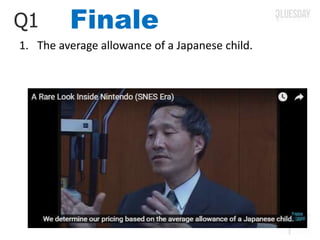 FinaleQ1
1. The average allowance of a Japanese child.
 