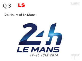 LSQ 3
24 Hours of Le Mans
 