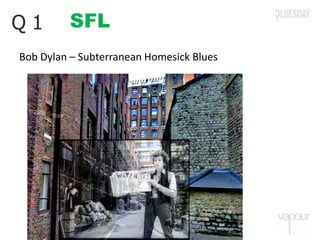 SFLQ 1
Bob Dylan – Subterranean Homesick Blues
 