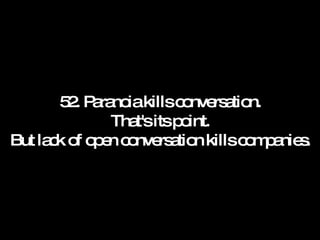 52. Paranoia kills conversation. That's its point. But lack of open conversation kills companies. 