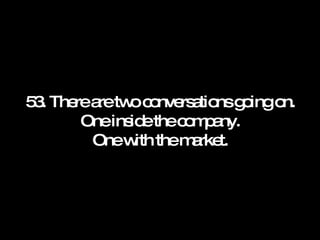 53. There are two conversations going on. One inside the company. One with the market. 