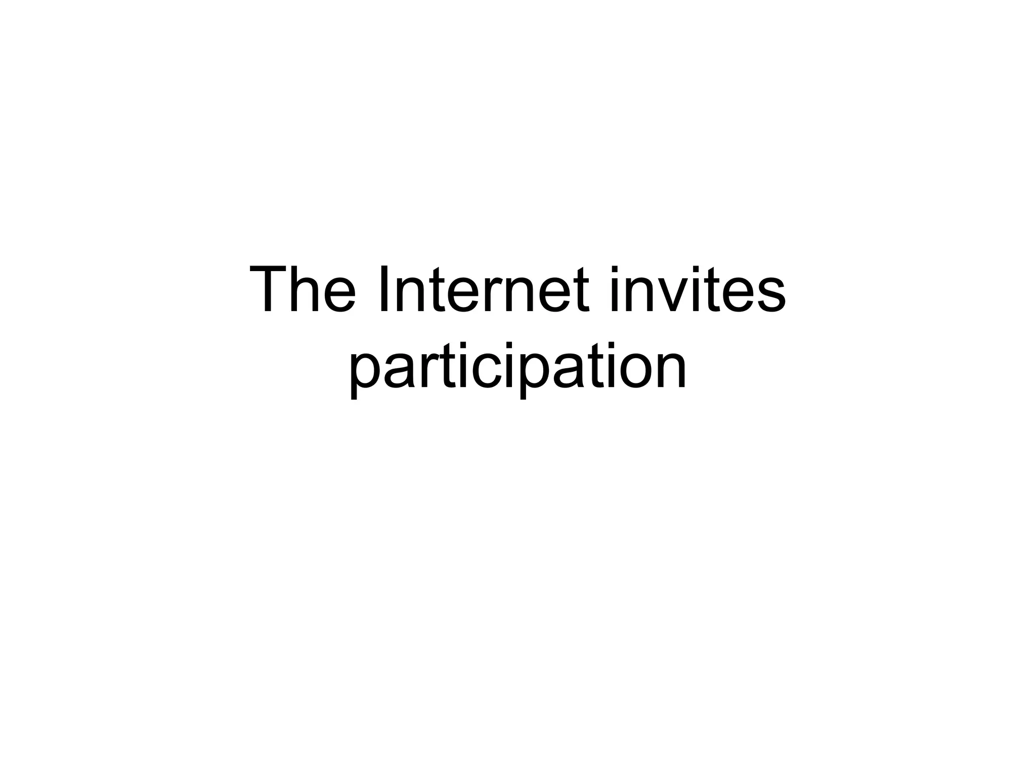 The Internet invites participation 