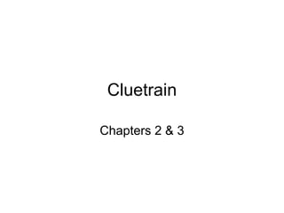 Cluetrain Chapters 2 & 3 