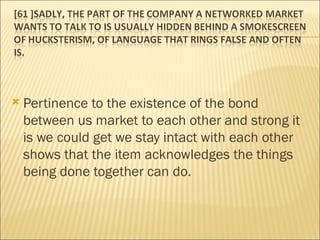 Pertinence to the existence of the bond between us market to each other and strong it is we could get we stay intact with each other shows that the item acknowledges the things being done together can do. 