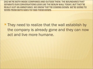 They need to realize that the wall establish by the company is already gone and they can now act and live more humane. 