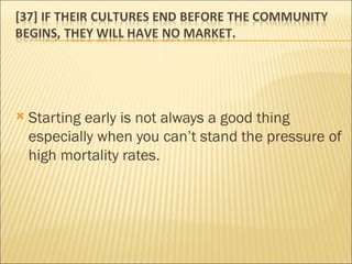 Starting early is not always a good thing especially when you can’t stand the pressure of high mortality rates. 