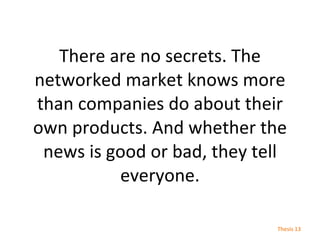 There are no secrets. The networked market knows more than companies do about their own products. And whether the news is ...