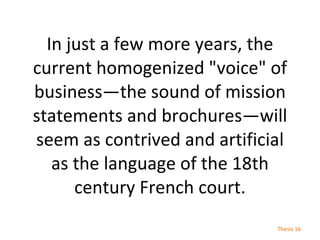 In just a few more years, the current homogenized &quot;voice&quot; of business—the sound of mission statements and brochu...