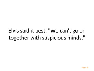 Elvis said it best: &quot;We can't go on together with suspicious minds.&quot; Thesis  