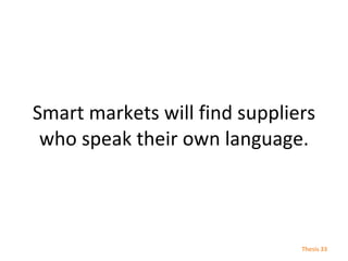 Smart markets will find suppliers who speak their own language. Thesis  