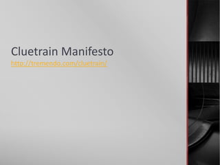 Cluetrain Manifesto
http://tremendo.com/cluetrain/
 