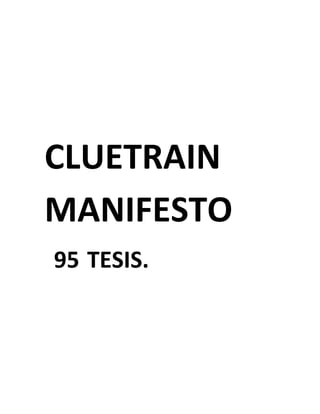CLUETRAIN
MANIFESTO
95 TESIS.
 