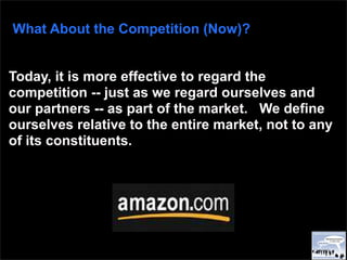 What About the Competition (Now)?


Today, it is more effective to regard the
competition -- just as we regard ourselves a...
