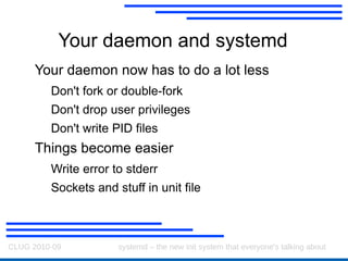 systemd – managing processes System V init also restarts things 