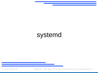 systemd – managing processes System V init also restarts things 