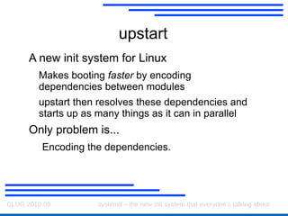 systemd A new init system for Linux Makes booting  faster 