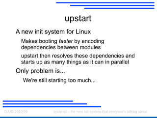 systemd A new init system for Linux Makes booting  faster 