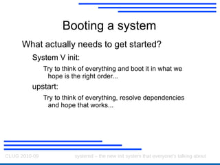 upstart A new init system for Linux Makes booting  faster  by encoding dependencies between modules 